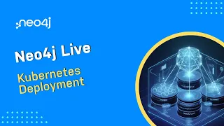 Thumbnail for Neo4j Live: Kubernetes Deployment video