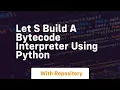 let s build a bytecode interpreter using python