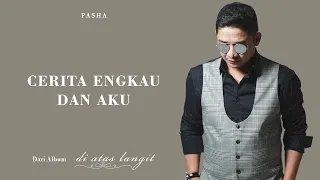 Lirik Lagu Pasha - Cerita Engkau & Aku