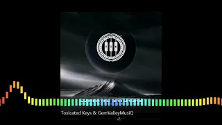 toxicated keys u0026 gemvalleymusiq ft aubrey jola wena