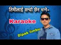 Download Lagu Timilai sancho chhaina bhanne Karaoke with lyrics || Dipak limbu