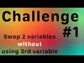 Challenge Swap 2 variables without using 3rd variable