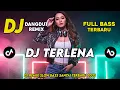 DJ TERLENA || DJ DANGDUT REMIX SLOW TERBARU 2025 || FULL BASS SANTAI