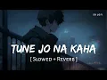 Download Lagu Tune Jo Na Kaha (Slowed + Reverb) | Mohit Chauhan | New York | SR Lofi