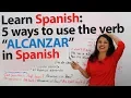 Learn Spanish Verbs ALCANZAR - to reach to catch to lack and more in Spanish