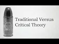 Traditional Versus Critical Theory