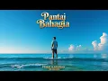 Download Lagu Pantai Bahagia - Lagu Paling Menyentuh tentang Perjuangan Cinta dan Harapan