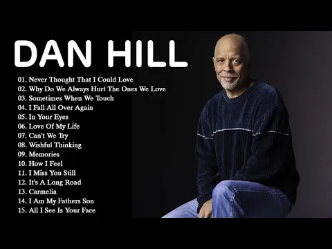 Download MP3 Dan Hill Best Songs Ever - Dan Hill Greatest Hits Full Album  - Top Songs Of Dan Hill (HD/HQ)