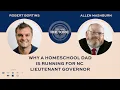 Why a Homeschool Dad is Running for NC Lieutenant Governor with Allen Mashburn