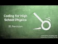 Coding for High School Physics 35 The Pendulum