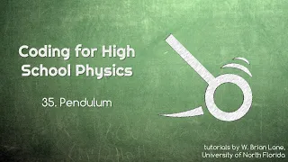 Coding for High School Physics 35 The Pendulum