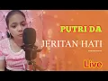 PUTRI DA ~ JERITAN HATI ❤💞 LIVE