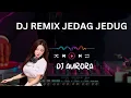 Download Lagu AMPUN DJ AURORA || DJ REMIX JEDAG JEDUG #dj