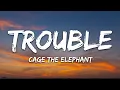 Download Lagu Cage The Elephant - Trouble (Lyrics)