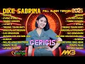 Download Lagu GERIGIS - DIKE SABRINA FULL ALBUM TERBARU 2025 - AYANG AYANG - TOMBO KANGEN | BINTANG FORTUNA