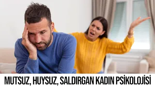Mutsuz, huysuz, saldırgan kadın psikolojisi!