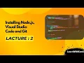 LA 2 - Installing Node js Visual Studio Code and Git Full Stack Web Development Course