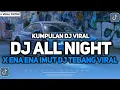 Download Lagu KUMPULAN DJ VIRAL TIKTOK 2024 || DJ ALL NIGHT X ENA ENA IMUT VIRAL FYP TIKTOK TERBARU