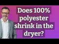 Does 100 polyester shrink in the dryer