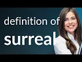 Surreal what is SURREAL meaning