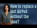 How to replace a lost AirPod without the case