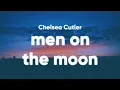 Lagu Chelsea Cutler - Men On The Moon (Lyrics)