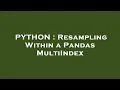 PYTHON Resampling Within a Pandas MultiIndex