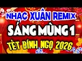 Lagu Ca Nhạc Xuân Sôi Động 2026, Liên Khúc Nhạc Xuân MÙNG 1 TẾT Đón Xuân 2026 Chào Xuân Bính Ngọ