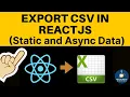 Export CSV in React JS Export CSV in React Js Asynchronously react-csv explained in Hindi