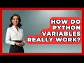 How Do Python Variables Really Work - Python Code School