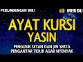 Download Lagu YASIN \u0026 AYAT KURSI PENGUSIR SETAN, JIN/MAHKLUK HALUS, PERLINDUNGAN DIRI, RUMAH \u0026 TEMPAT USAHA