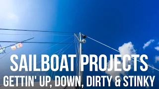 Sailboat Projects – Gettin’ Up, Down, Dirty & Stinky