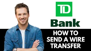 How To Send A Wire Transfer From Td Bank 2026