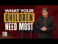 What Your Children Need Most Pastor Allen Jackson