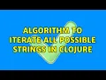 Algorithm to Iterate All Possible Strings in Clojure