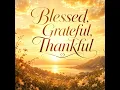 Blessed, Grateful, Thankful