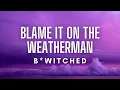 Download Lagu B*Witched - Blame It On The Weatherman (Lyrics)