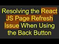 Resolving the React JS Page Refresh Issue When Using the Back Button