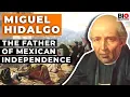 Miguel Hidalgo The Father of Mexican Independence