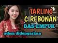 Download Lagu TARLING CIREBONAN_BAS EMPUK SUARANYA BIKIN ADEM ENAK DIDENGARKAN_TARLING CIREBONAN