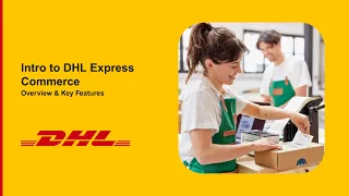 Intro to DHL Express Commerce Overview Key Features
