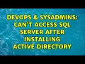 DevOps SysAdmins Can t access Sql Server after installing Active Directory