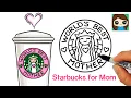 How to Draw Starbuck s Coffee for Mom Mother s Day Art
