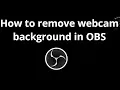 How to remove webcam background in OBS without green screen or chroma key - complete guide