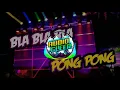 Lagu DJ BLA BLA BLA (X) DJ PONG PONG