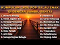 KUMPULAN LAGU POP GALAU ENAK DI DENGAR SAMBIL SANTAI