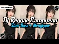 Download Lagu KUMPULAN DJ REGGAE SLOW TERBARU || DJ CAMPURAN VIRAL TIKTOK 2025🎵