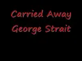 George Strait - Carried Away