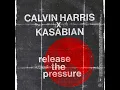 Release The Pressure - Calvin Harris & Kasabian