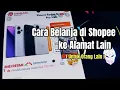 Cara Belanja di Shopee ke Alamat Lain ( Untuk Orang Lain)